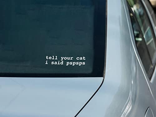 Кажи на Своя Котка, което Казах Pspsps Автомобили Vinyl Стикер На Прозореца, Стикер На Бронята 6x2 Бяла