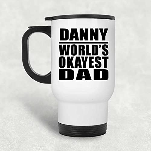 Designsify Danny 's World' s Okayest Dad, Бяла Пътна Чаша 14 грама, на Изолиран Чаша от Неръждаема Стомана, Подаръци за рожден Ден, Годишнина, Коледа, Деня на Бащи и Майки