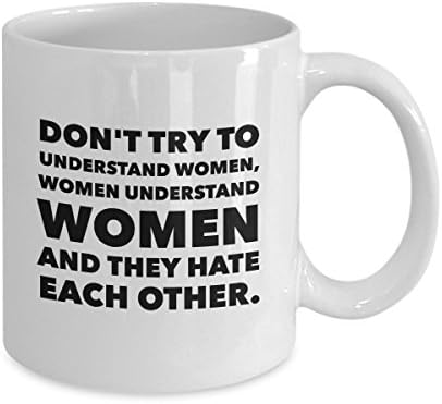 Не Пытайся да Разберат жените , Жените Разбират Жените , и Те се Мразят Един Друг .